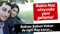 Son dakika haberi: Rabia Naz olayında yeni gelişme! Şaban Vatan ile ilgili flaş karar…