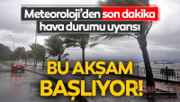 Meteoroloji’den son dakika hava durumu uyarısı geldi; bu akşam başlıyor… İstanbullular dikkat!