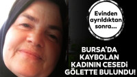 Bursa’da kaybolan kadının cesedi gölette bulundu
