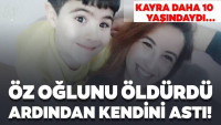 10 yaşındaki öz oğlu Kayra’yı bıçaklayarak öldürdü sonra da kendini astı! Talihsiz baba…