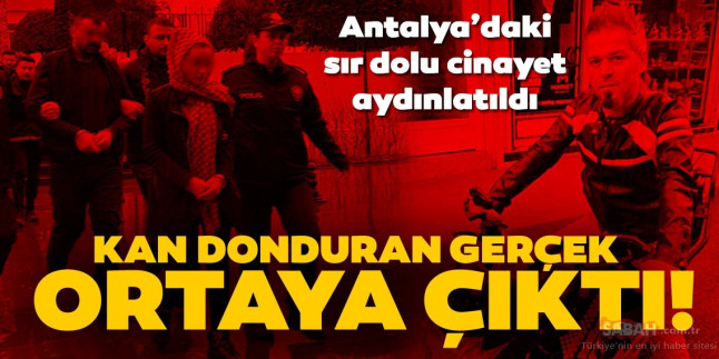 Kan donduran gerçek sorguda ortaya çıktı! Antalya’daki sır dolu cinayet böyle aydınlatıldı