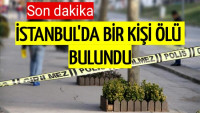 İstanbul’da bir kişi ölü bulundu …