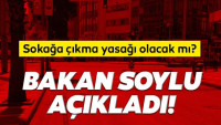 İçişleri Bakanı Süleyman Soylu’dan son dakika sokağa çıkma yasağı açıklaması! Sokağa çıkma yasağı gelecek mi?