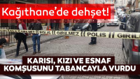 İstanbul’da dehşet; Karısı, kızı ve esnaf komşusunu tabancayla vurdu!