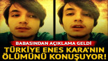 Türkiye, Enes Kara’nın ölümünü konuşuyor! Babasından açıklama geldi…